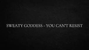 Sweaty goddess – you can’t resist