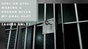 Girl on Girl: Making a Prison Bitch my Anal Slut (Audio Only)